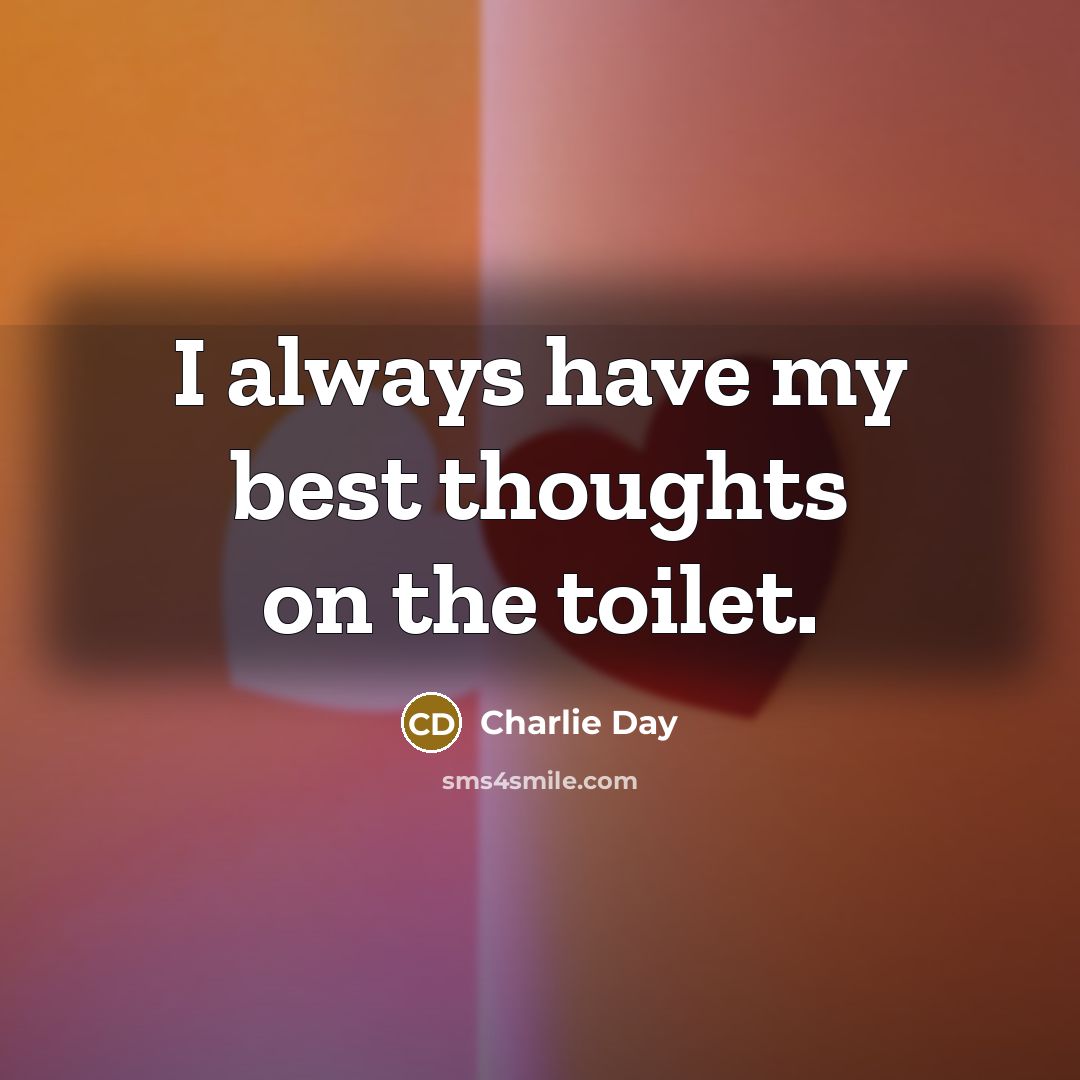 “I always have my best thoughts on the toilet.…” quote by Charlie Day