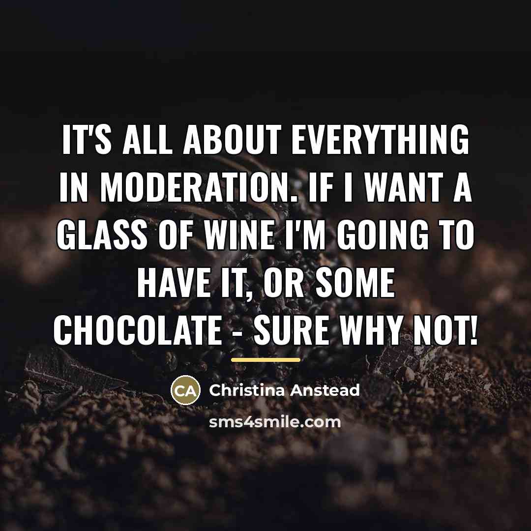 “It's all about everything in moderation. If I want a…” quote by Christina Anstead