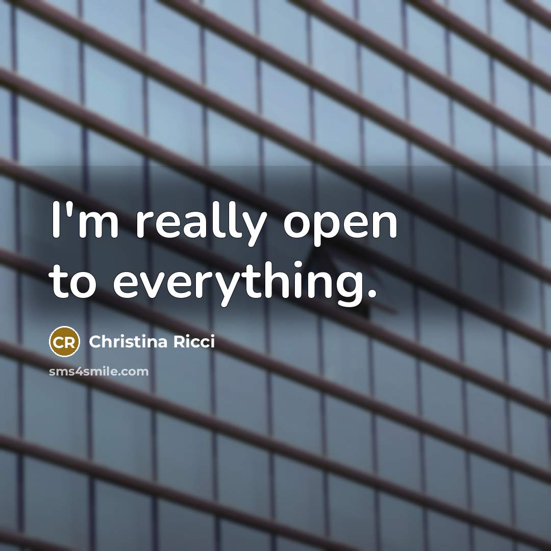 “I'm really open to everything.” quote by Christina Ricci