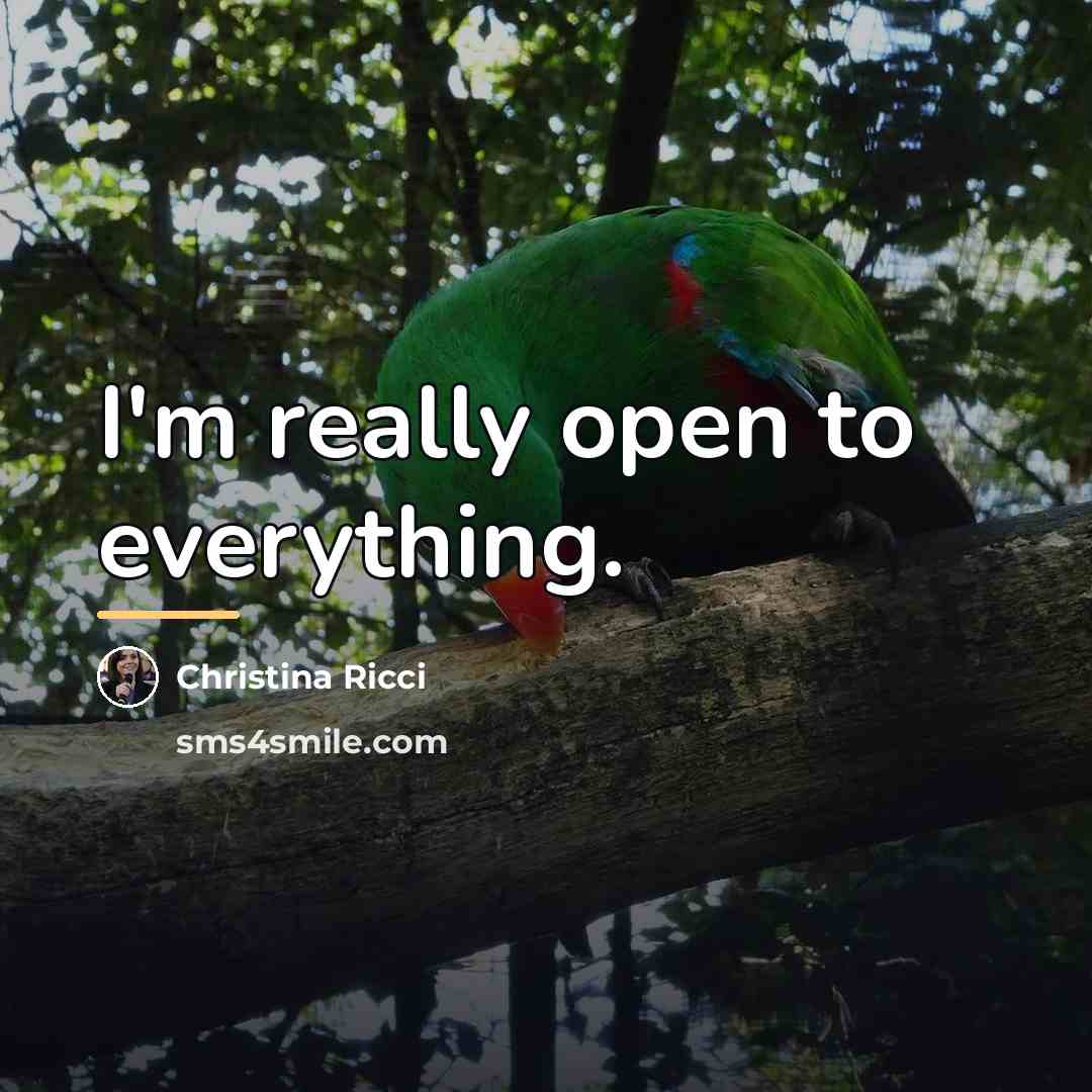 “I'm really open to everything.…” quote by Christina Ricci