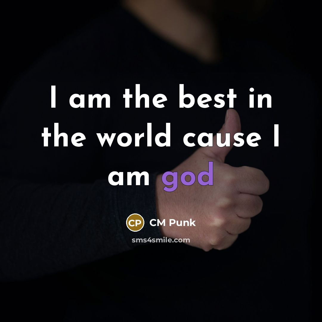 “I am the best in the world cause I am…” quote by Cm Punk