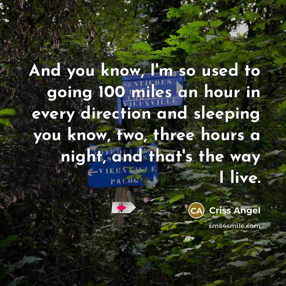 “And you know, I'm so used to going 100 miles…” quote by Criss Angel