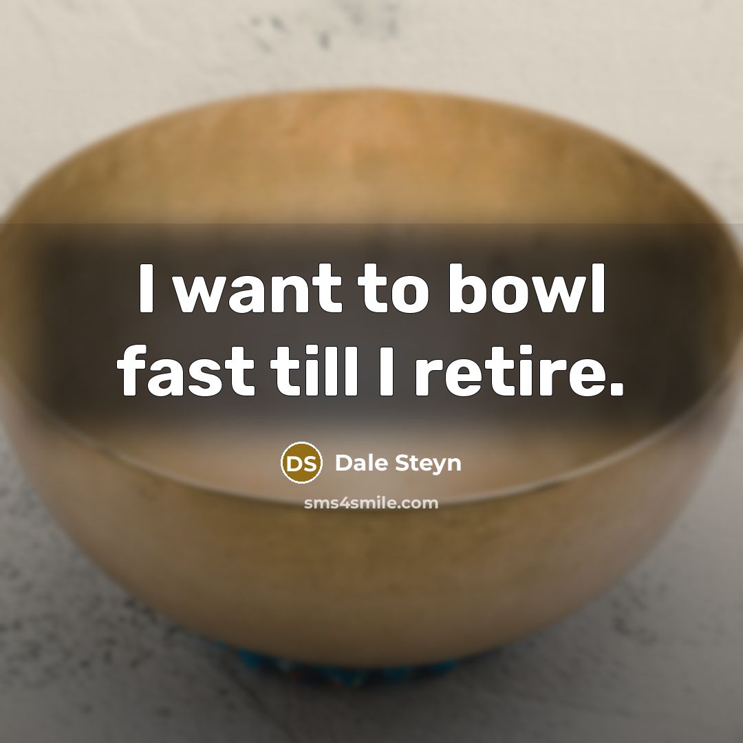 “I want to bowl fast till I retire.…” quote by Dale Steyn
