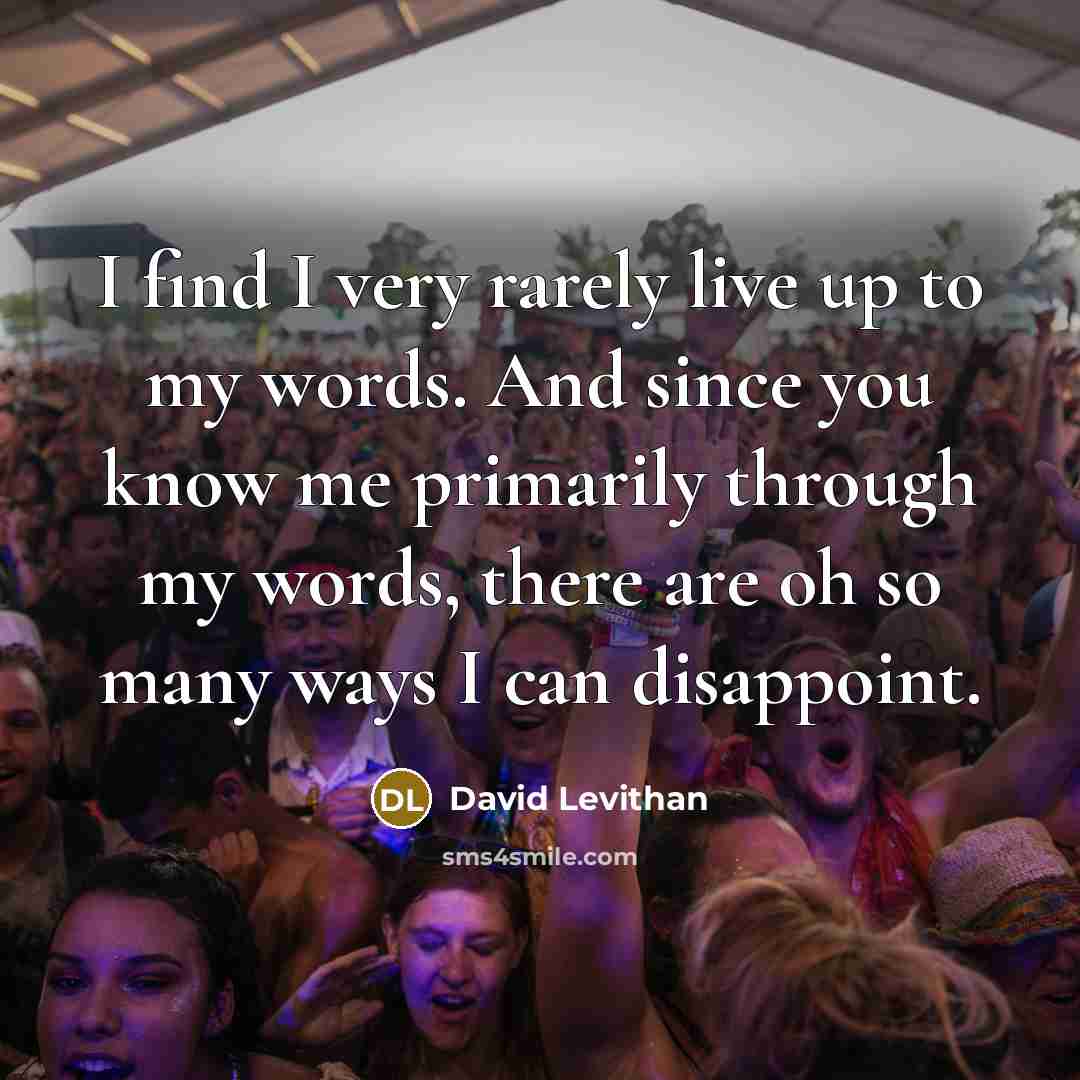 “I find I very rarely live up to my words.…” quote by David Levithan