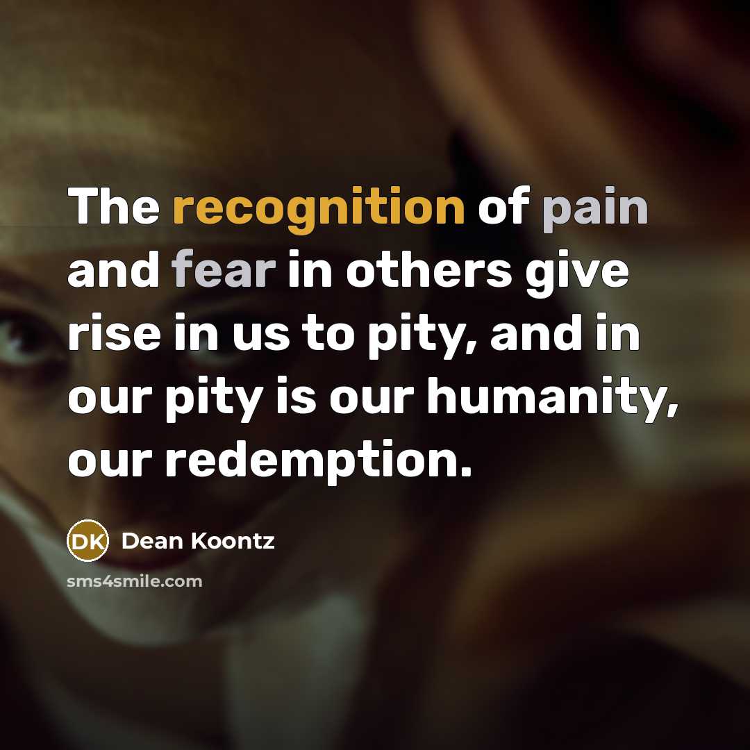 “The recognition of pain and fear in others give rise…” quote by Dean Koontz