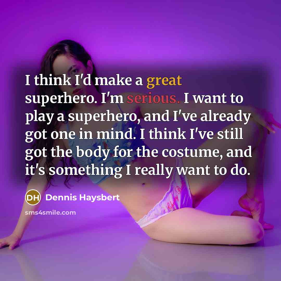 “I think I'd make a great superhero. I'm serious. I…” quote by Dennis Haysbert