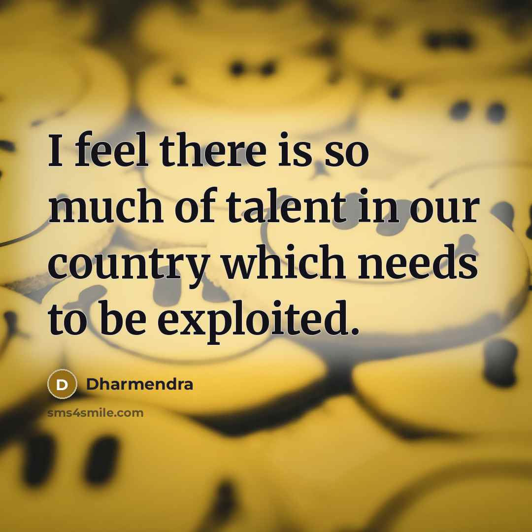 “I feel there is so much of talent in our…” quote by Dharmendra