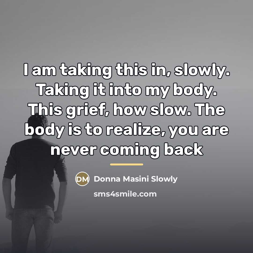 “I am taking this in, slowly. Taking it into my…” quote by Donna Masini Slowly