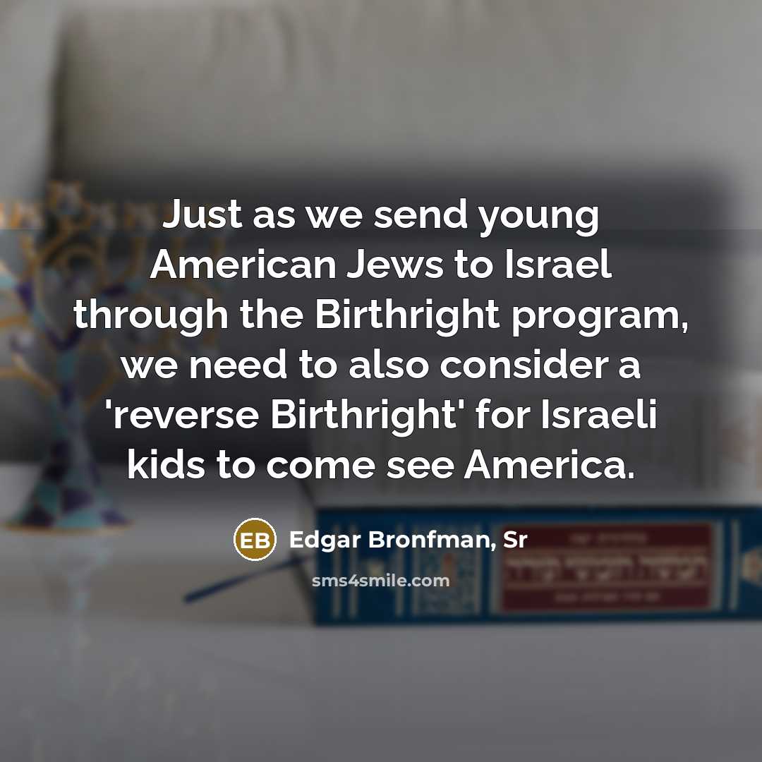 “Just as we send young American Jews to Israel through…” quote by Edgar Bronfman, Sr