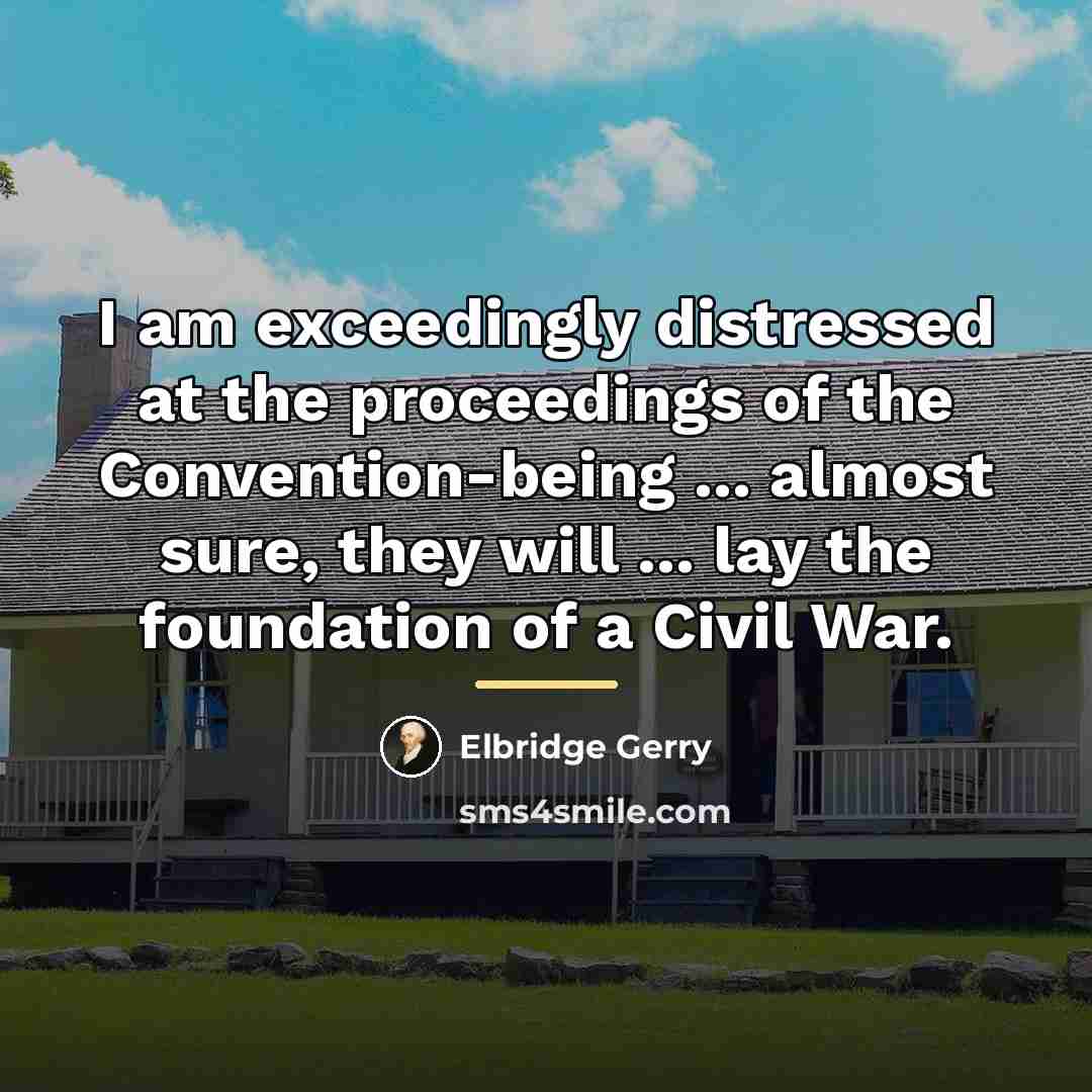 “I am exceedingly distressed at the proceedings of the Convention-being…” quote by Elbridge Gerry