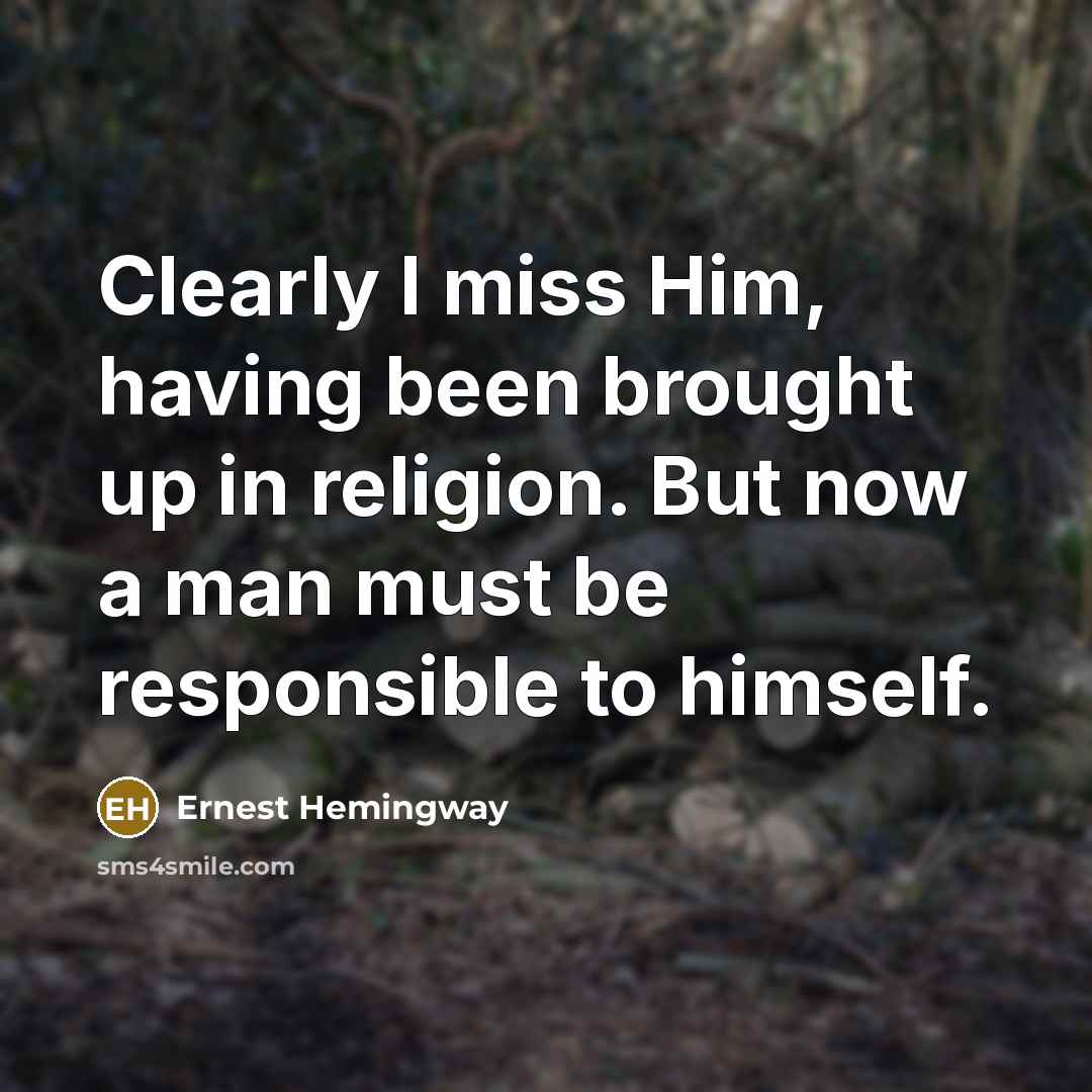 “Clearly I miss Him, having been brought up in religion.…” quote by Ernest Hemingway