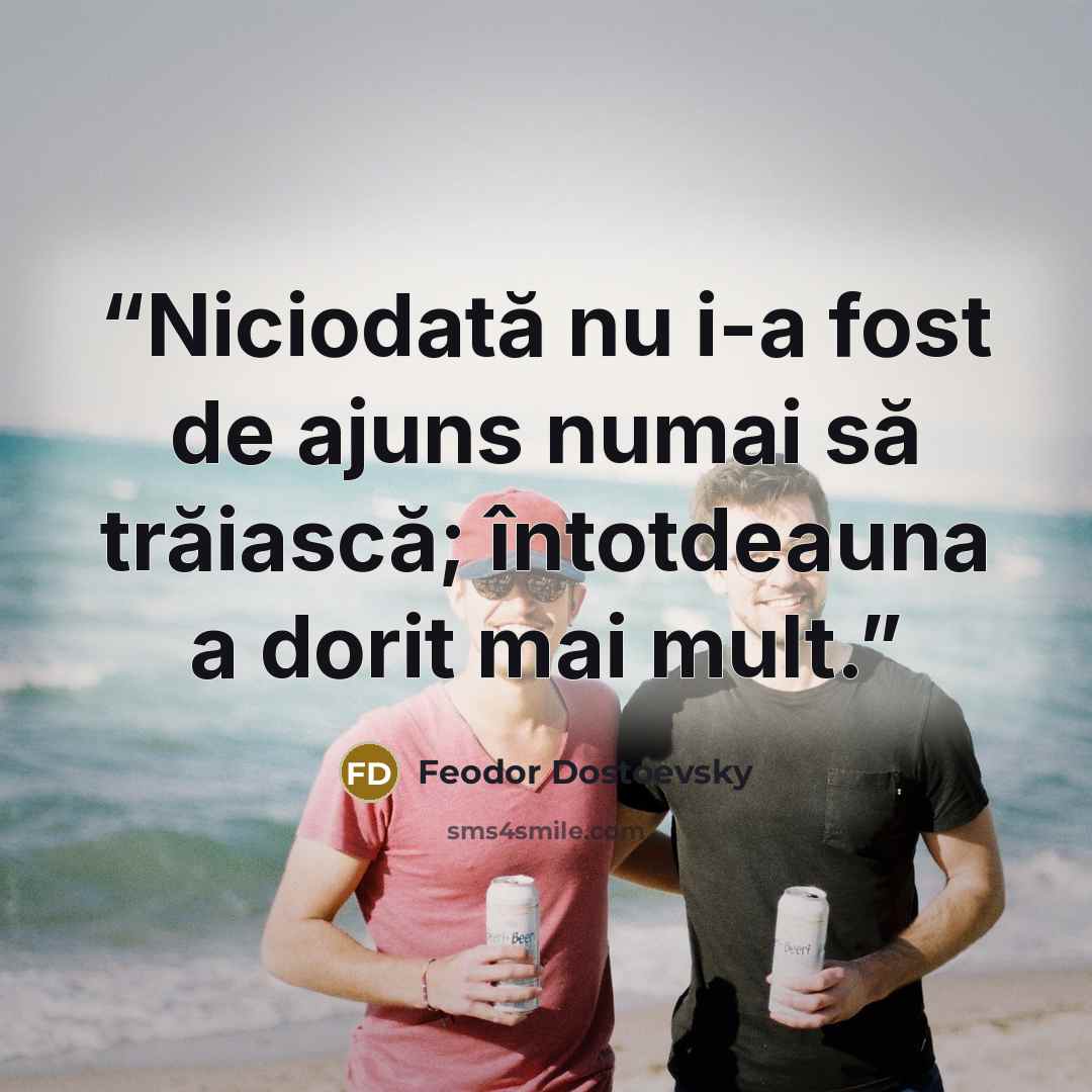 “Niciodată nu i-a fost de ajuns numai să trăiască; întotdeauna a dorit mai mult.” quote by Feodor Dostoevsky