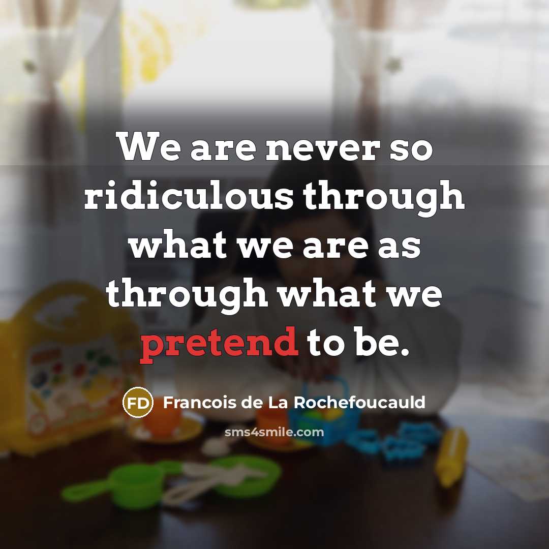 “We are never so ridiculous through what we are as…” quote by Francois de La Rochefoucauld