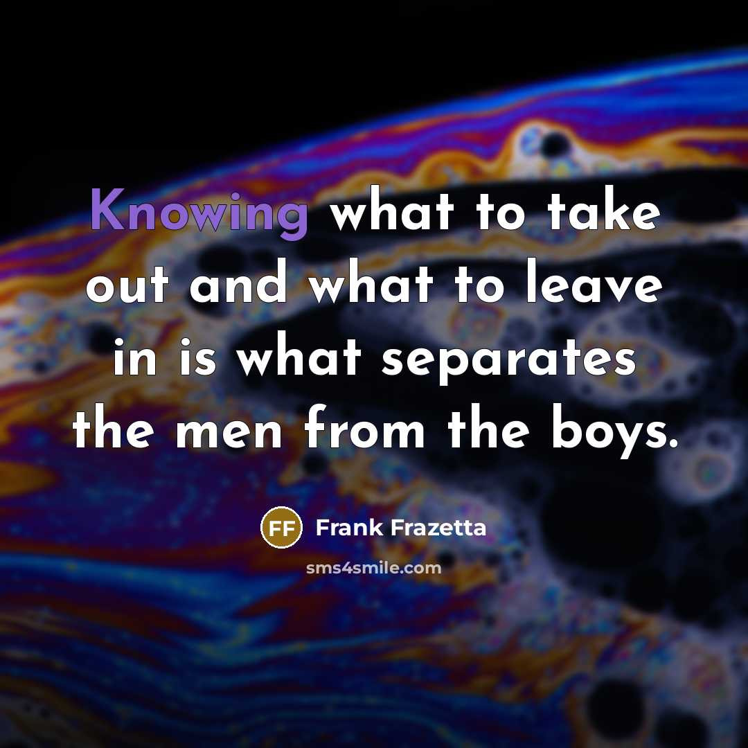 “Knowing what to take out and what to leave in…” quote by Frank Frazetta