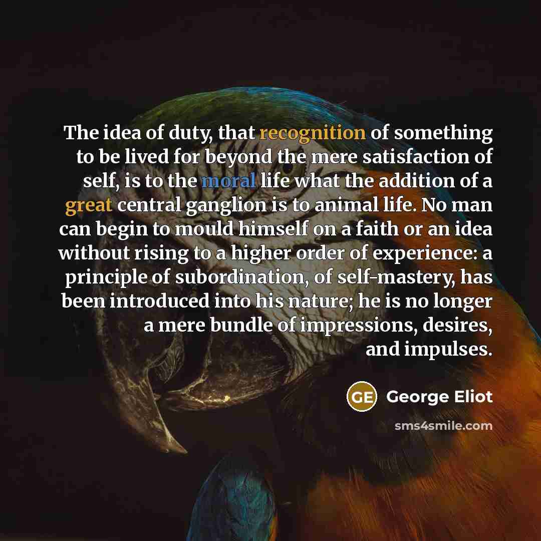 “The idea of duty, that recognition of something to be…” quote by George Eliot