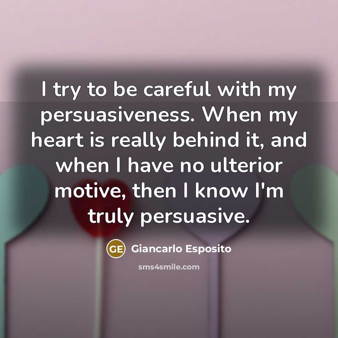 “I try to be careful with my persuasiveness. When my…” quote by Giancarlo Esposito