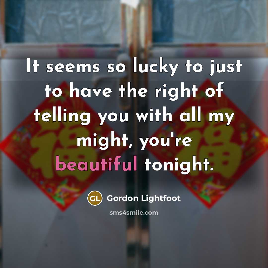 “It seems so lucky to just to have the right…” quote by Gordon Lightfoot
