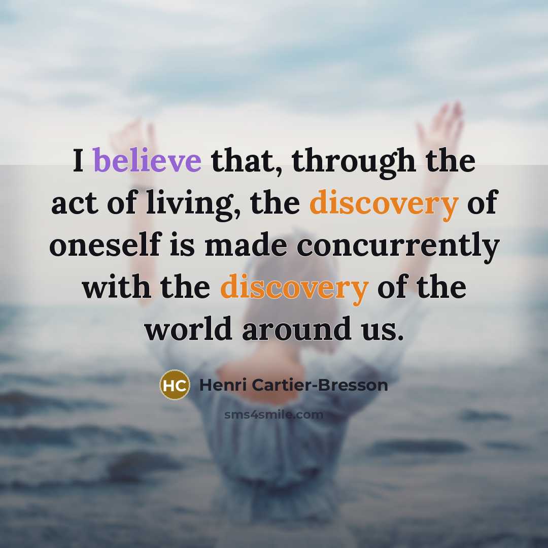 “I believe that, through the act of living, the discovery…” quote by Henri Cartier-Bresson