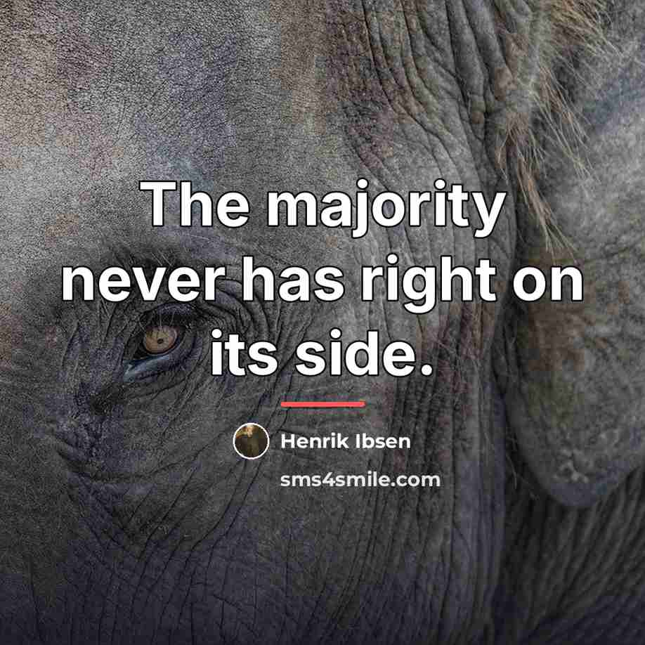 “The majority never has right on its side.…” quote by Henrik Ibsen