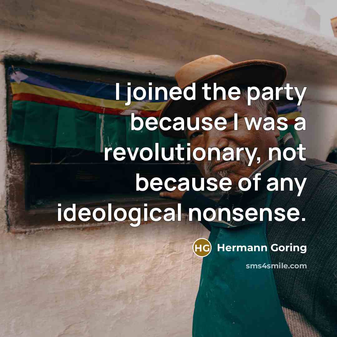 “I joined the party because I was a revolutionary, not…” quote by Hermann Goring