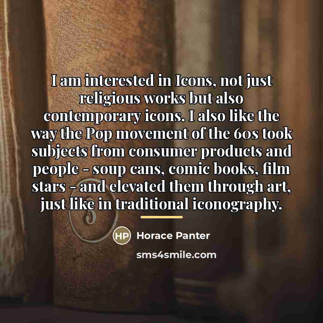 “I am interested in Icons, not just religious works but…” quote by Horace Panter