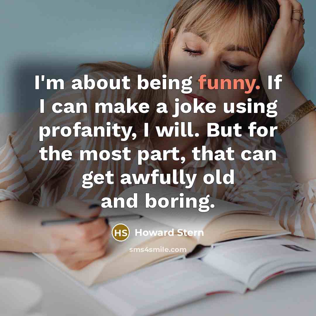 “I'm about being funny. If I can make a joke…” quote by Howard Stern