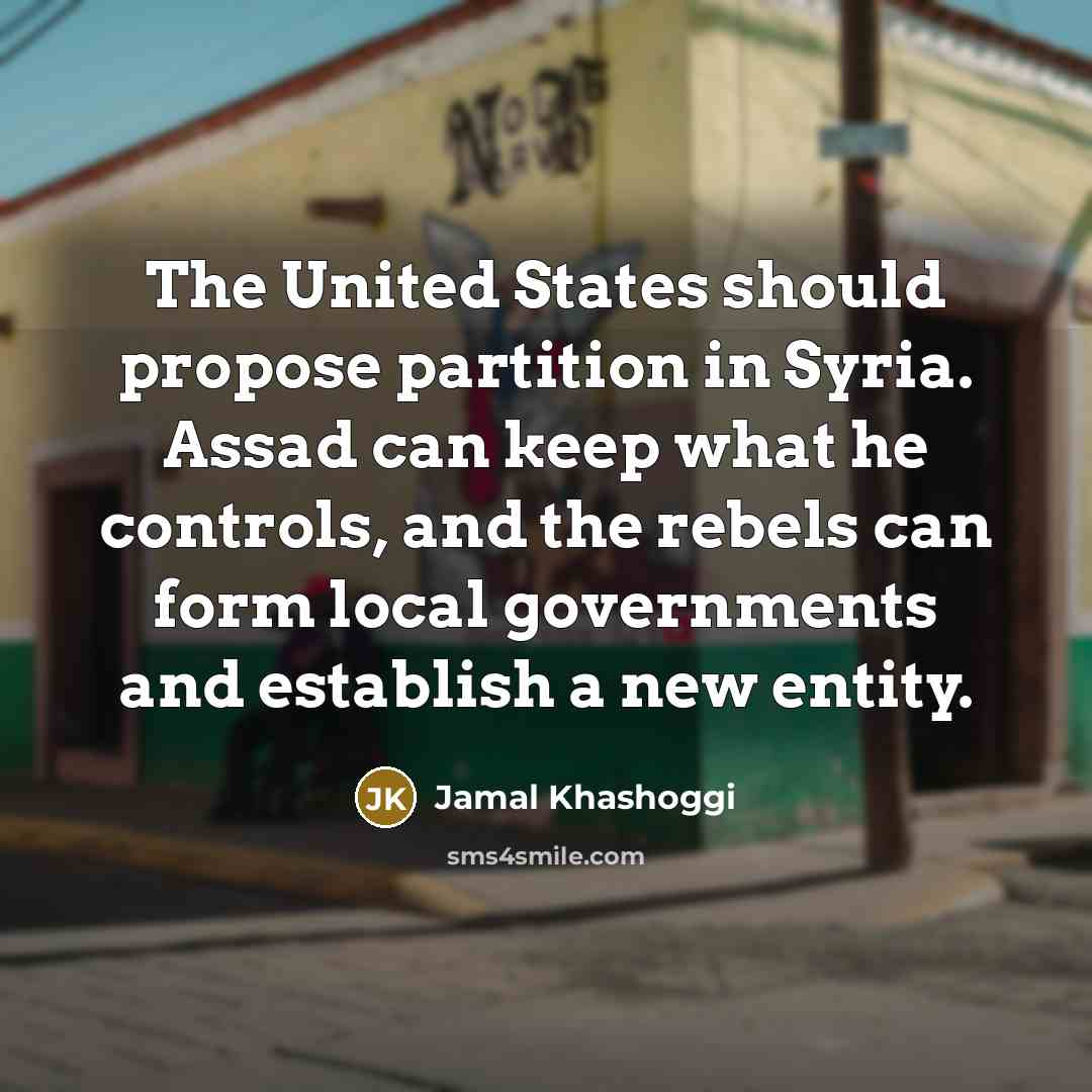 “The United States should propose partition in Syria. Assad can…” quote by Jamal Khashoggi