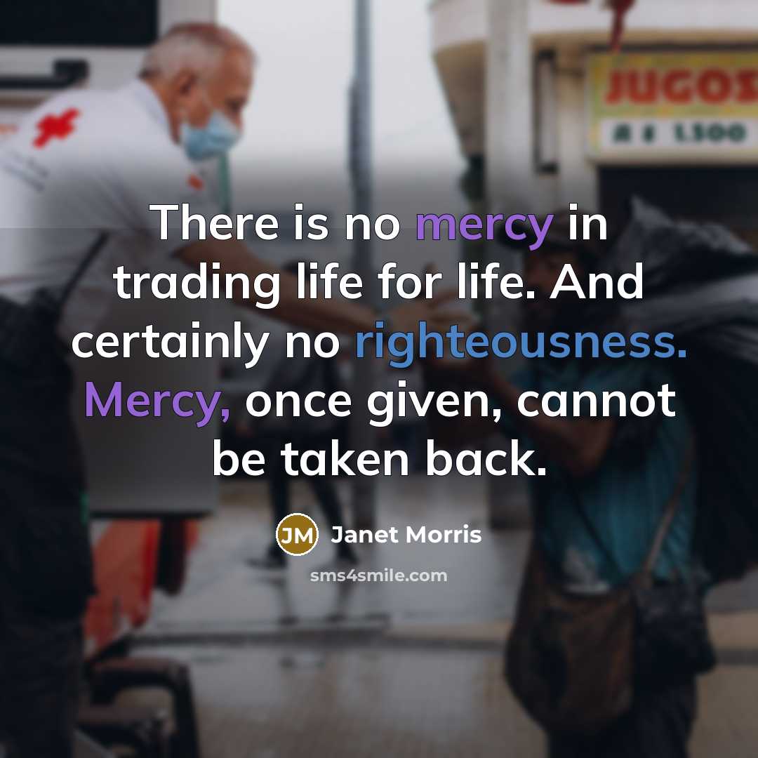 “There is no mercy in trading life for life. And…” quote by Janet Morris