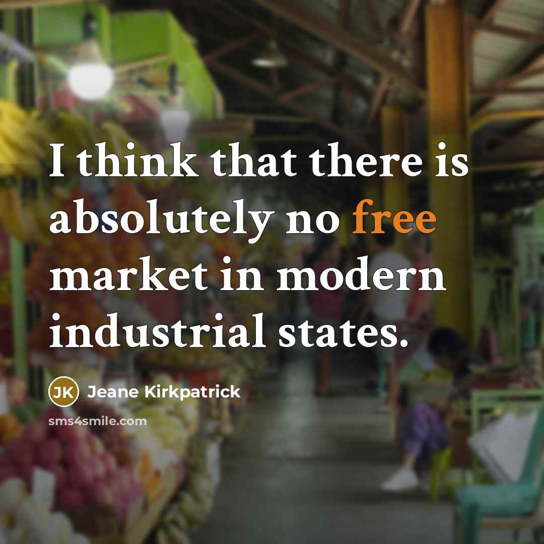 “I think that there is absolutely no free market in…” quote by Jeane Kirkpatrick
