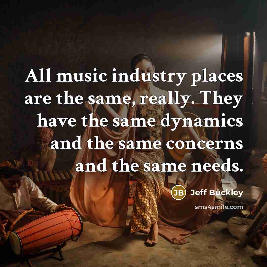 “All music industry places are the same, really. They have…” quote by Jeff Buckley