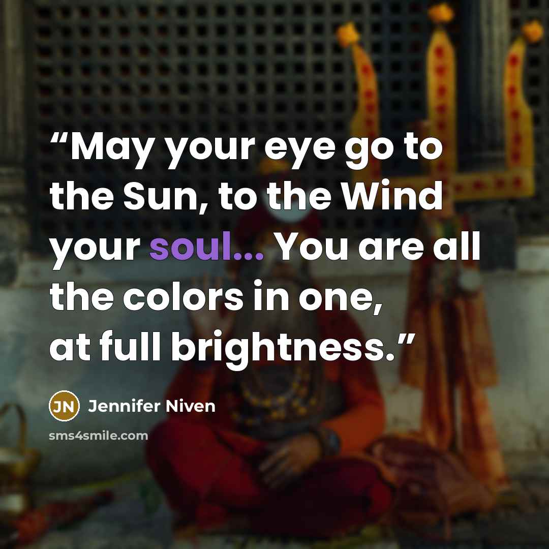 “May your eye go to the Sun, to the Wind your soul... You are all the colors in one, at full brightness.” quote by Jennifer Niven