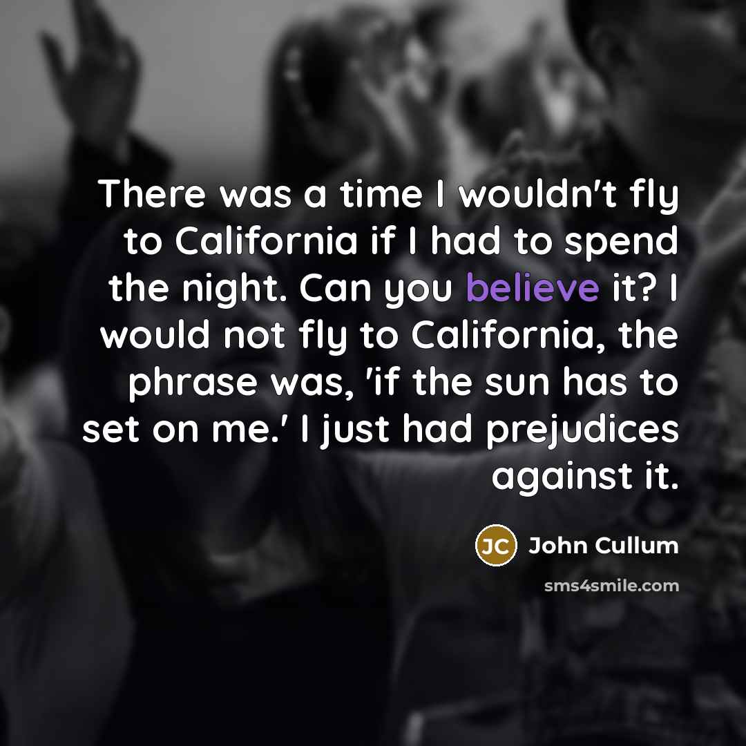“There was a time I wouldn't fly to California if…” quote by John Cullum