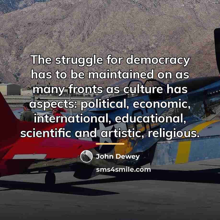 “The struggle for democracy has to be maintained on as…” quote by John Dewey