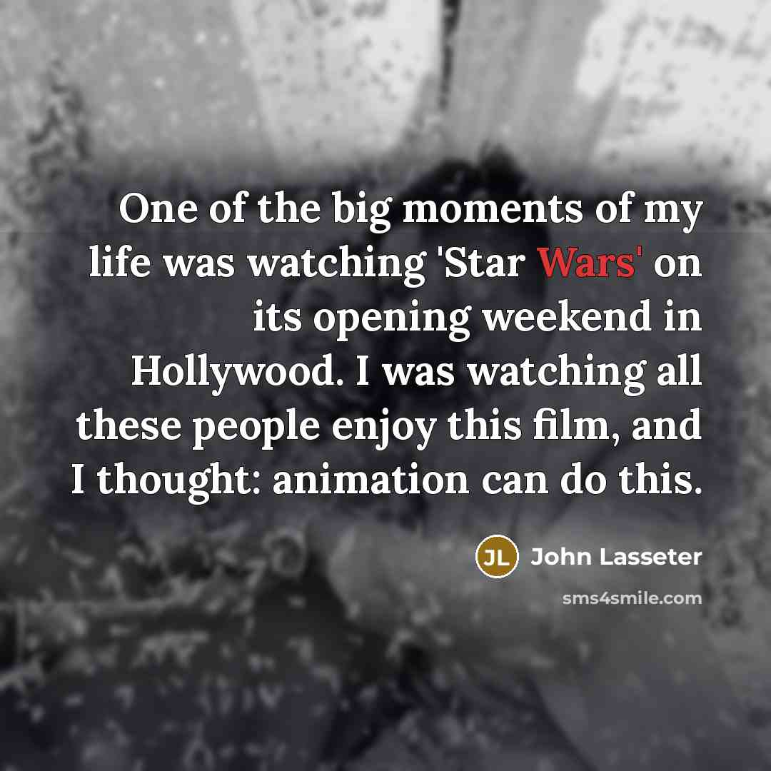 “One of the big moments of my life was watching…” quote by John Lasseter