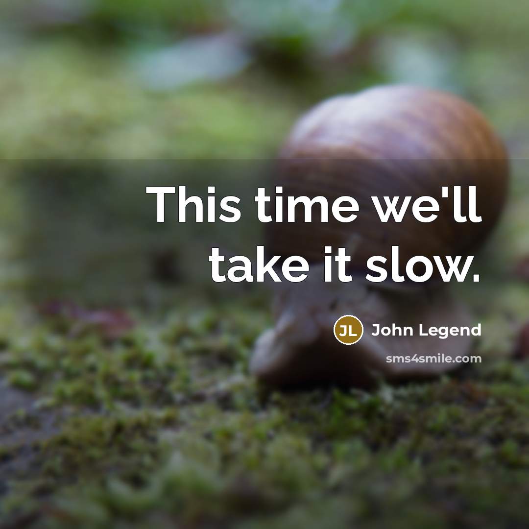 “This time we'll take it slow.” quote by John Legend