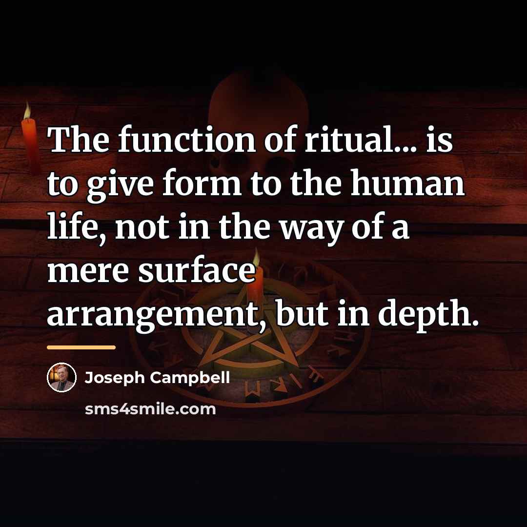 “The function of ritual... is to give form to the…” quote by Joseph Campbell
