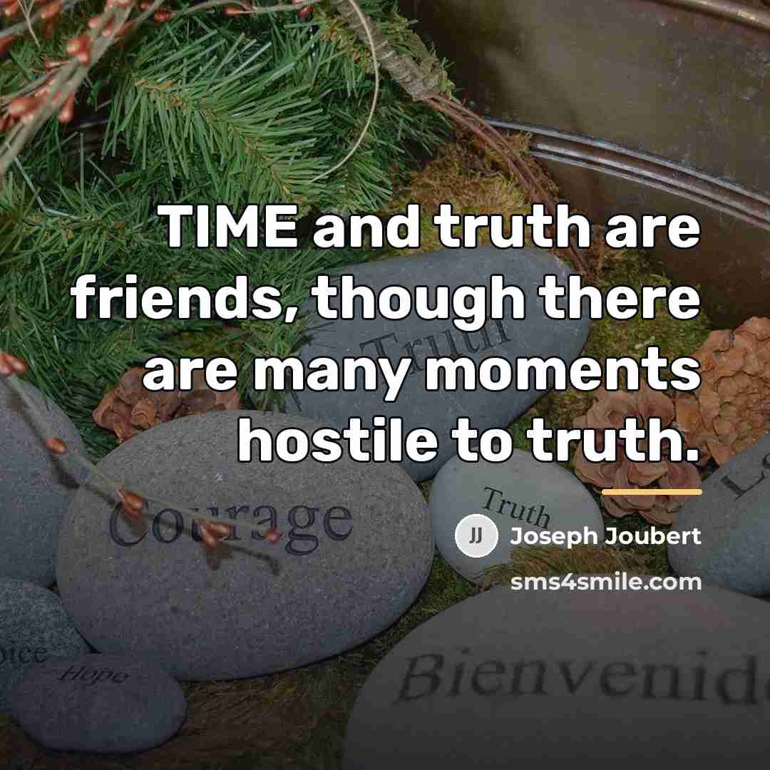 “TIME and truth are friends, though there are many moments…” quote by Joseph Joubert
