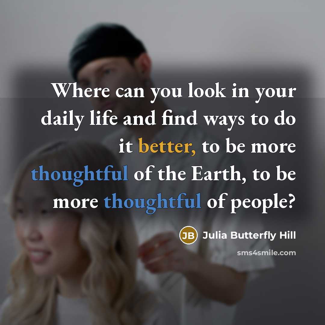 “Where can you look in your daily life and find…” quote by Julia Butterfly Hill