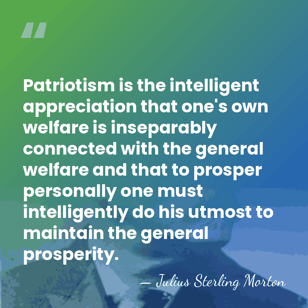 Patriotism is the intelligent appreciation that one's own welfare is inseparably connected&hellip; - Julius Sterling Morton