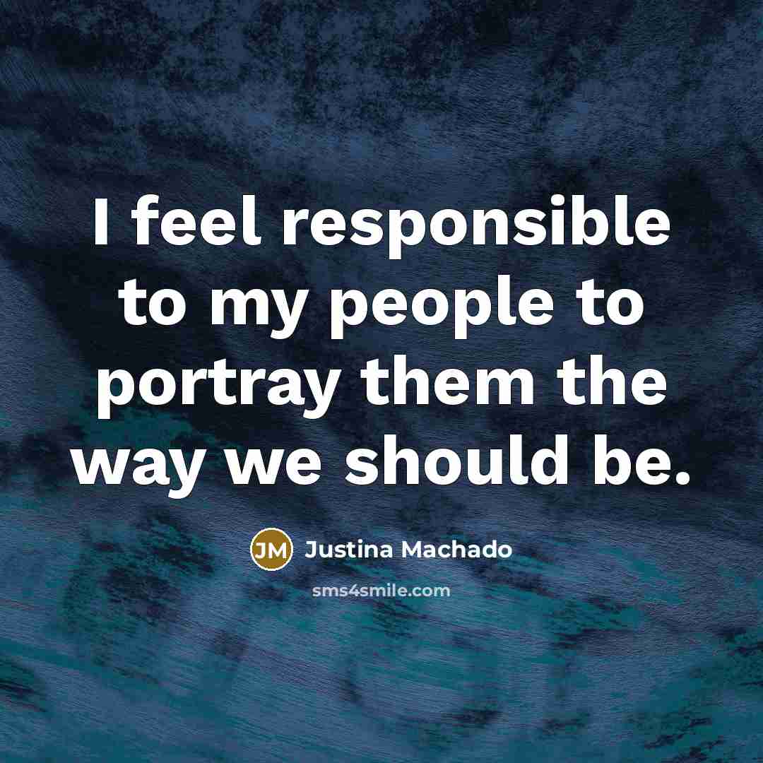 “I feel responsible to my people to portray them the way we should be.” quote by Justina Machado