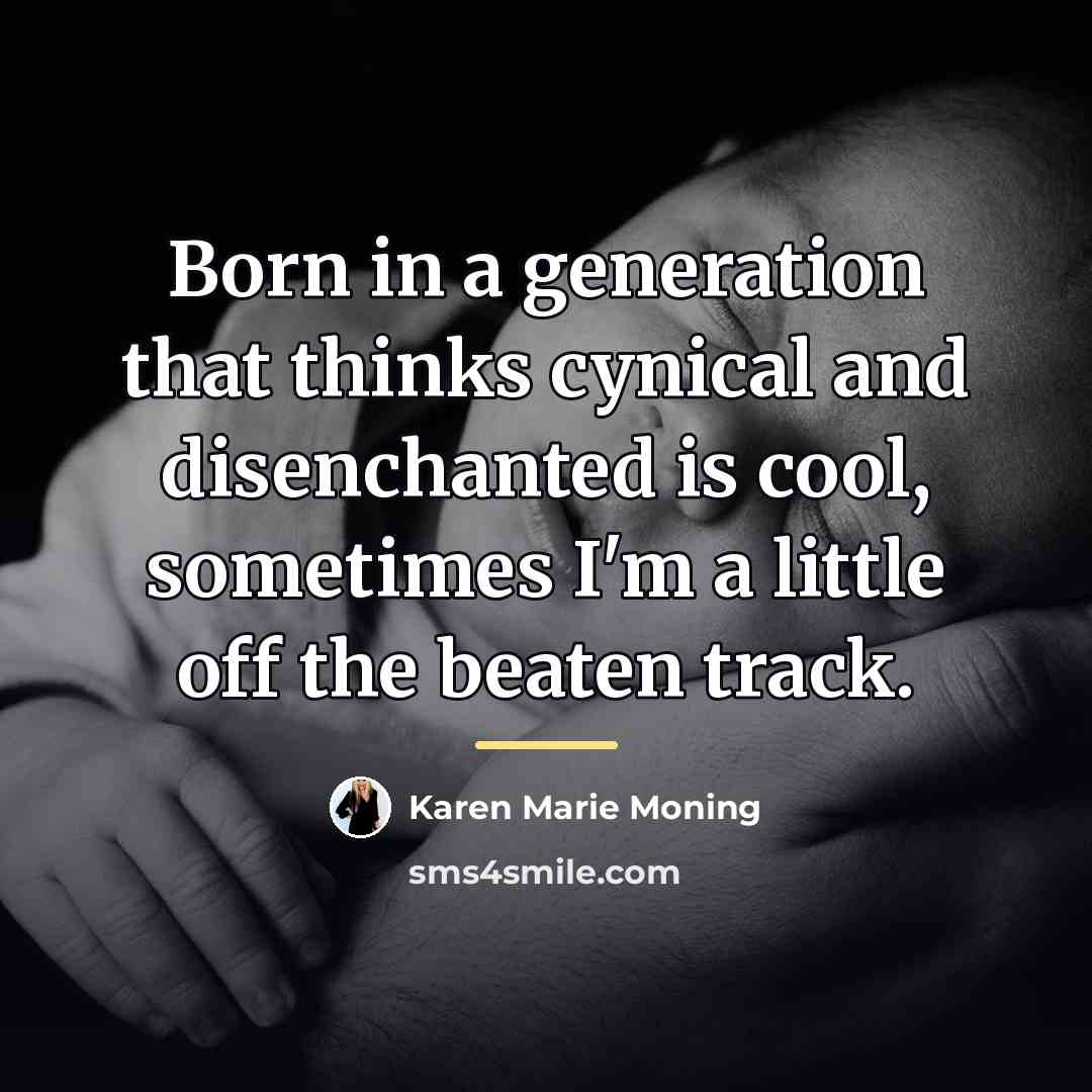 “Born in a generation that thinks cynical and disenchanted is…” quote by Karen Marie Moning