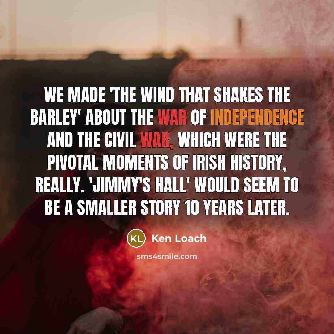 “We made 'The Wind That Shakes the Barley' about the…” quote by Ken Loach
