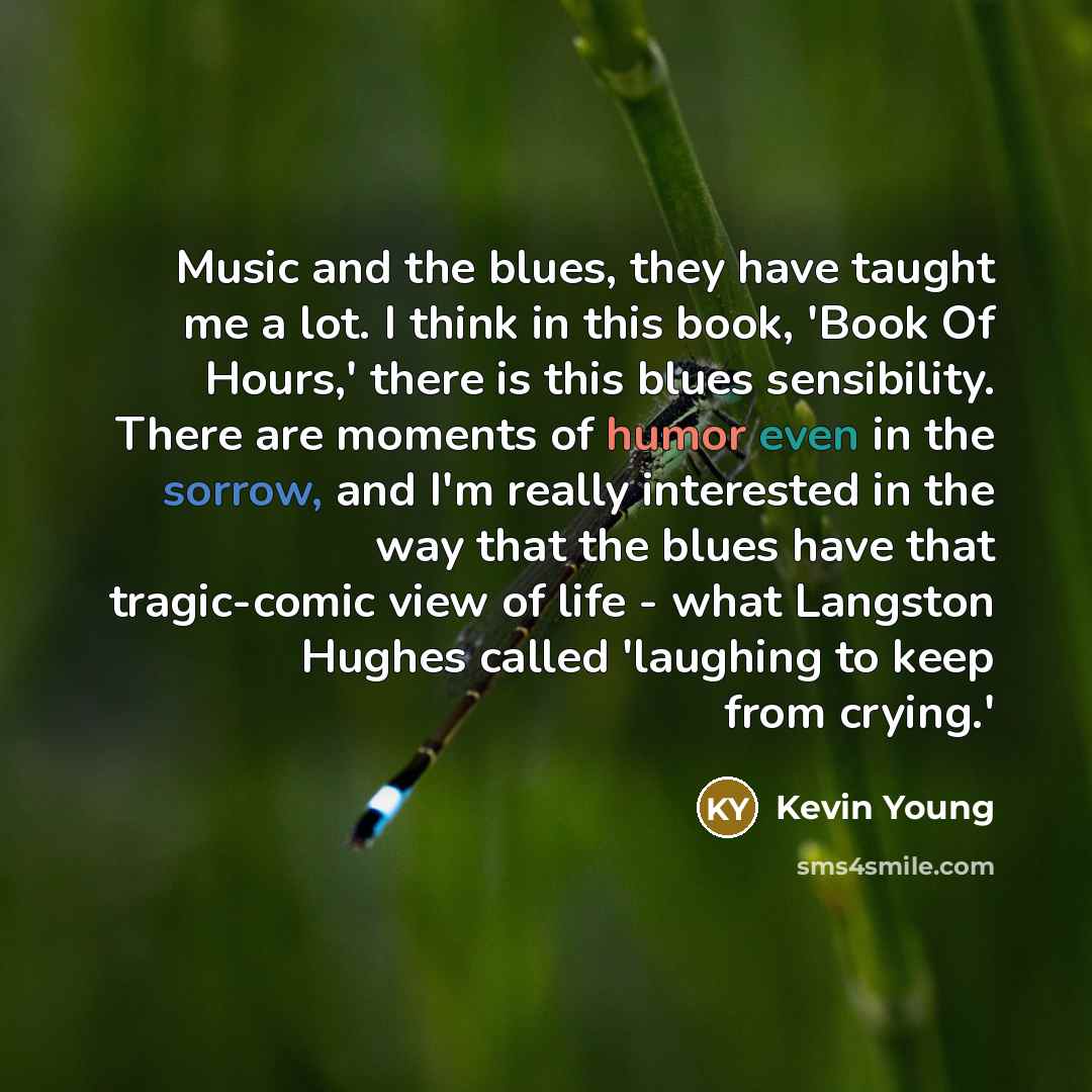 “Music and the blues, they have taught me a lot.…” quote by Kevin Young