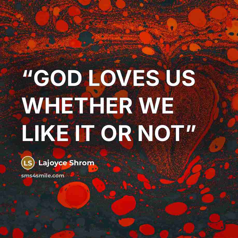 “GOD LOVES US WHETHER WE LIKE IT OR NOT” quote by Lajoyce Shrom