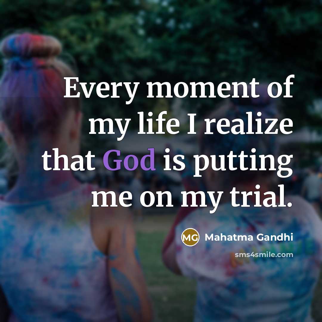 “Every moment of my life I realize that God is…” quote by Mahatma Gandhi