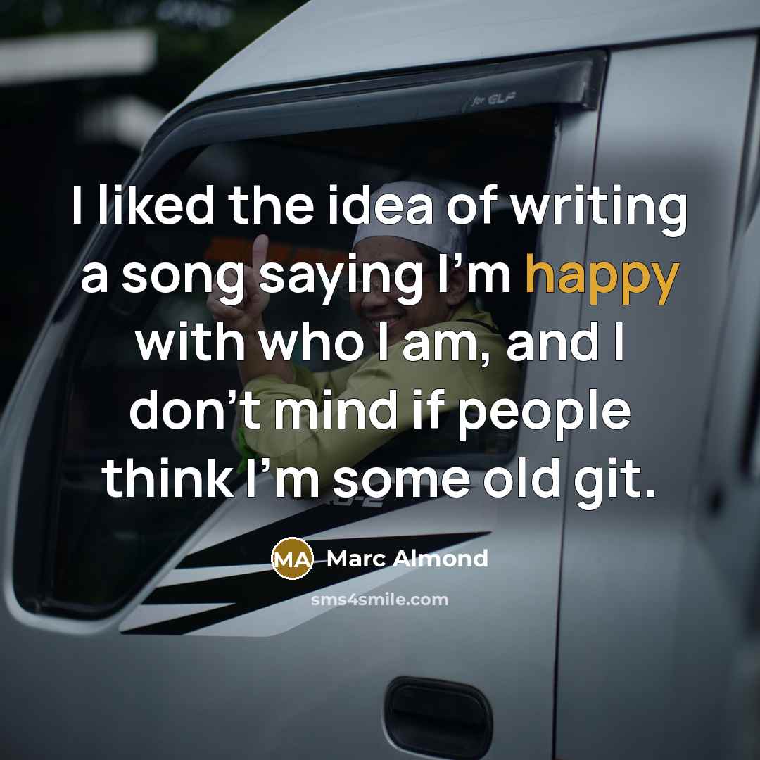 “I liked the idea of writing a song saying I'm…” quote by Marc Almond