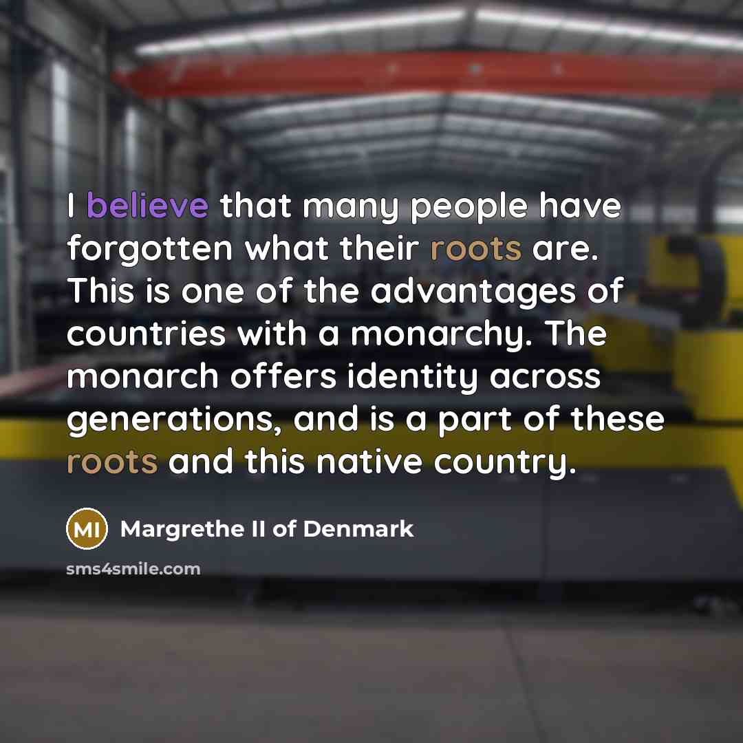 “I believe that many people have forgotten what their roots…” quote by Margrethe II of Denmark