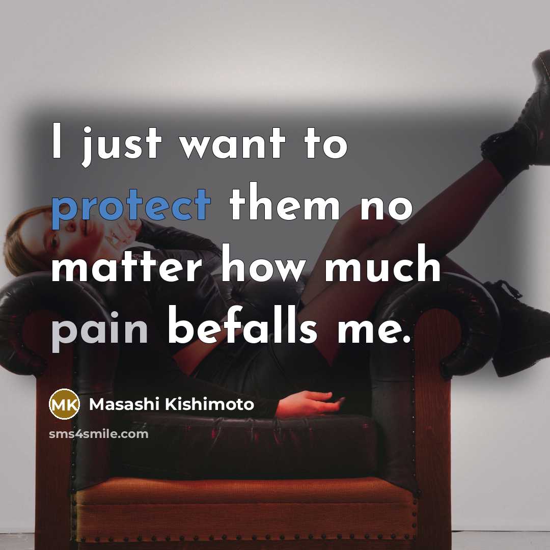 “I just want to protect them no matter how much…” quote by Masashi Kishimoto
