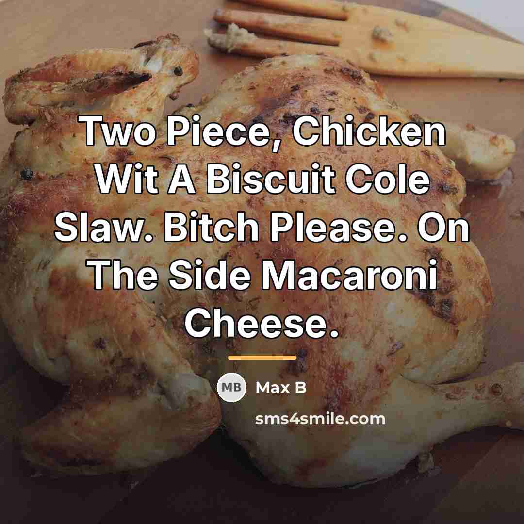 “Two Piece, Chicken Wit A Biscuit Cole Slaw. Bitch Please.…” quote by Max B