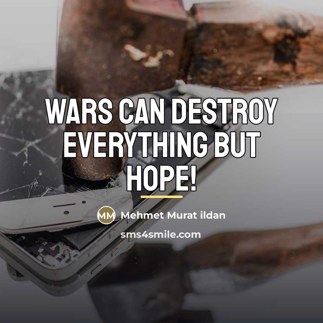 “Wars can destroy everything but hope!…” quote by Mehmet Murat Ildan